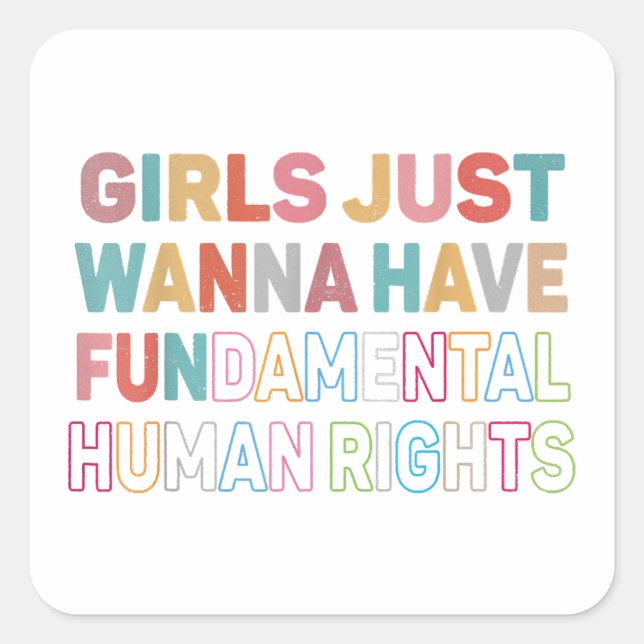 Girls Just Want to Have Fundamental Human Rights F Square Sticker (Front)
