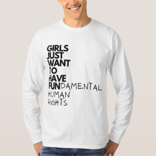 Girls Just Want To Have Fundamental Human Rights F T-Shirt