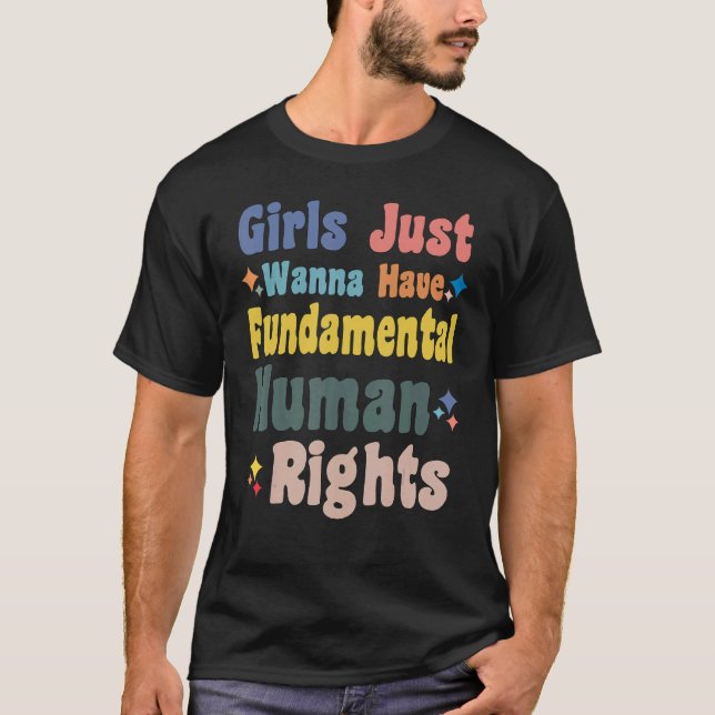 Girls Just Want To Have Fundamental Human Rights F T-Shirt (Front)