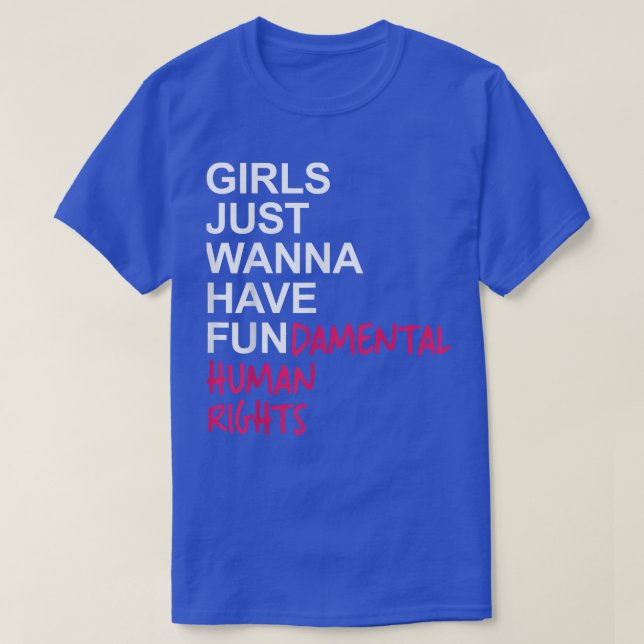 Girls Just Want To Have Fundamental Rights2560  T-Shirt (Design Front)