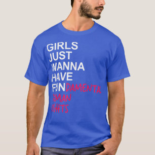 Girls Just Want To Have Fundamental Rights2560 T-Shirt