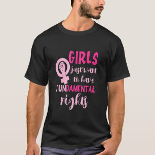 Girls Just Want To Have Fundamental Rights Feminis T-Shirt
