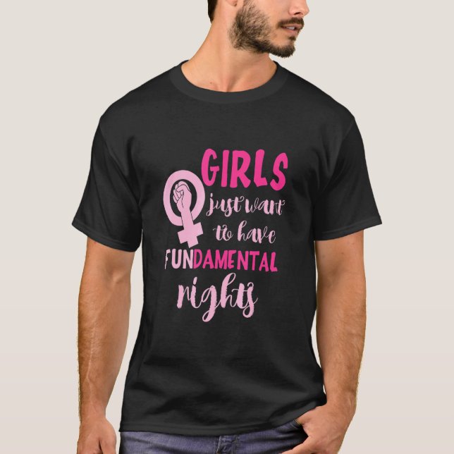 Girls Just Want To Have Fundamental Rights Feminis T-Shirt (Front)