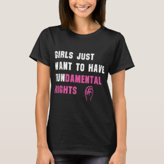 Girls Just Want to Have Fundamental Rights Funny T-Shirt