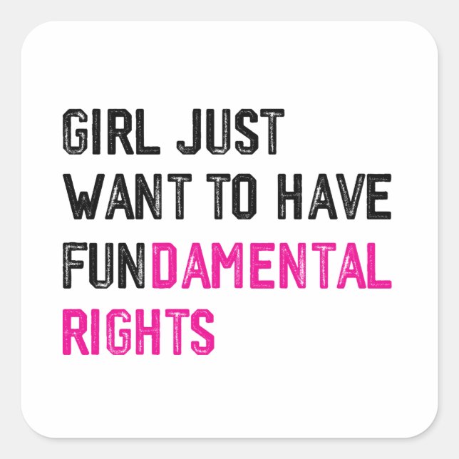 GIRLS JUST WANT TO HAVE FUNDAMENTAL RIGHTS SQUARE STICKER (Front)