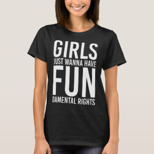 Girls Just Want to Have Fundamental Rights T-Shirt