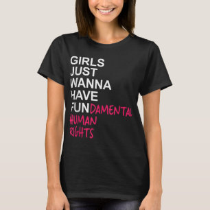 Girls Just Want to Have Fundamental Rights T-Shirt
