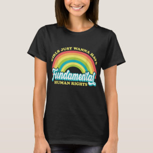 Girls Just Want to Have Fundamental Rights Women E T-Shirt
