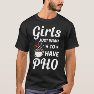 Girls Just Want To Have Pho Pho Food Outift T-Shirt