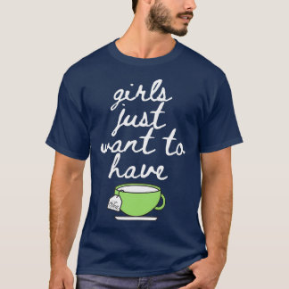 Girls Just Want to Have Tea Lover Mug Cup Drinking T-Shirt