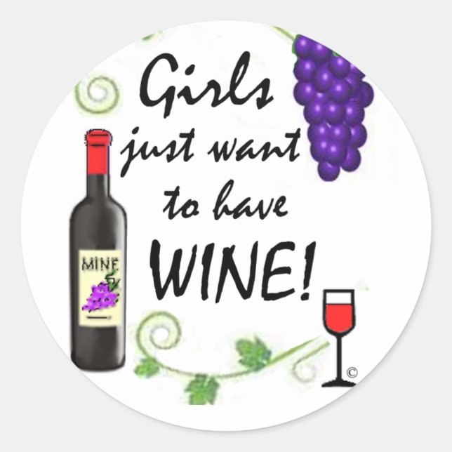 Girls Just Want to Have Wine! Classic Round Sticker (Front)