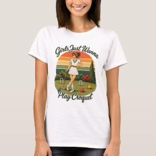 Girls Just Want to Play Croquet for Women T-Shirt