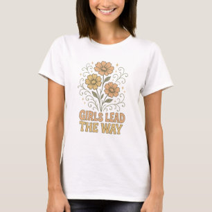 Girls Lead the Way Retro Feminist Flower Shirt