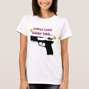 Girls Like Guns Too T-Shirt