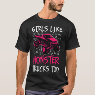 Girls Like Monster Trucks Too Big Monster Truck Gi T-Shirt