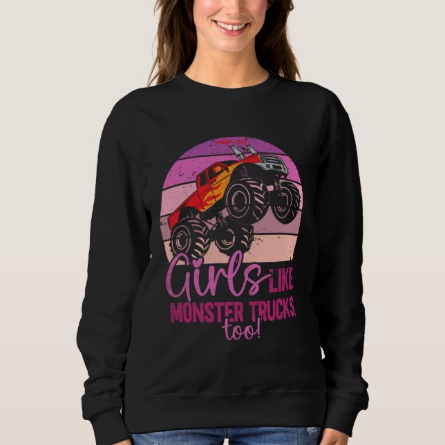 Girls Like Monster Trucks Too  Monster Trucks Sweatshirt (Front)