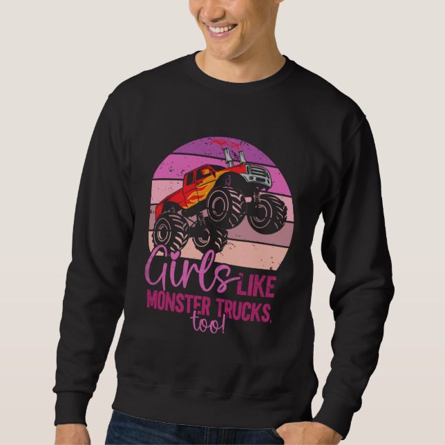 Girls Like Monster Trucks Too  Monster Trucks Sweatshirt (Front)