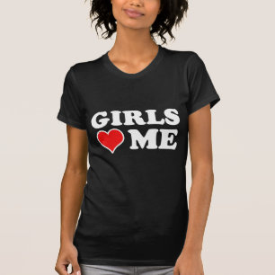 Girls Love Me T-Shirt