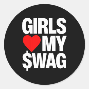 Girls love my swag classic round sticker