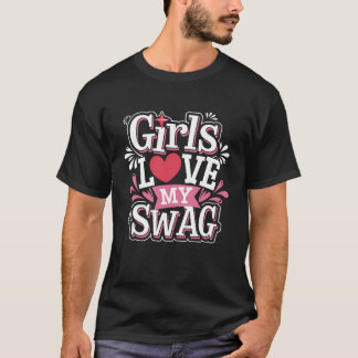 Girls Love My Swag Expressing Strong Personality. T-Shirt