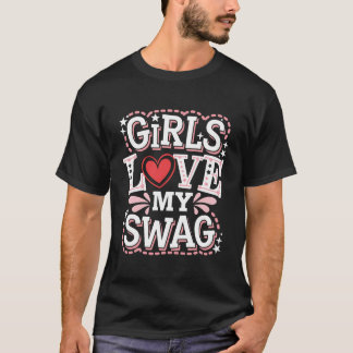 Girls Love My Swag Unique Funny Valentine's Gift. T-Shirt