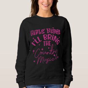 GIRLS' NIGHT I'LL BRING THE COUNTRY MUSIC SWEATSHIRT