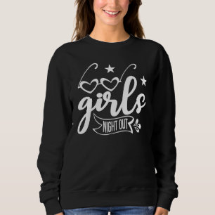 Girls Night Out Engagement Bachelorette Party Matc Sweatshirt