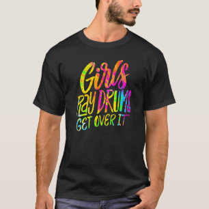 Girls Play Drums Get Over It Drummer Musician G T-Shirt