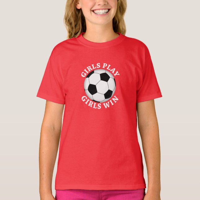 Girls Play, Girls Win Soccer T-Shirt (Front)