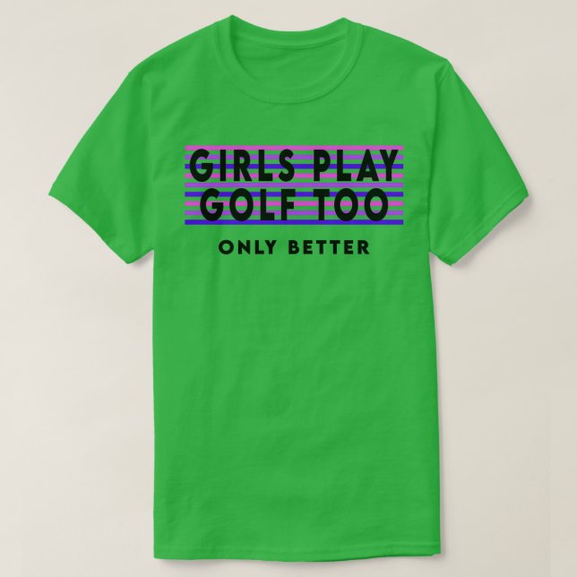 Girls play golf too T-Shirt (Design Front)