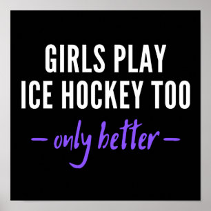 Girls play ice hockey too. Only better. Poster