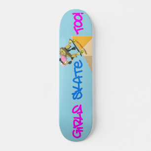Girls Skate Too! Skateboard