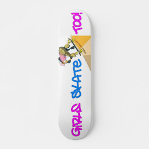 Girls Skate Too! Skateboard
