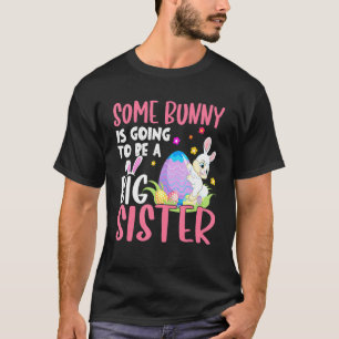Girls Some Bunny Is Going To Be A Big Sister Easte T-Shirt
