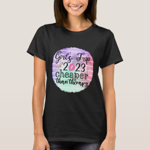 Girl's Trip 2023 is Cheaper Than Therapy T-Shirt