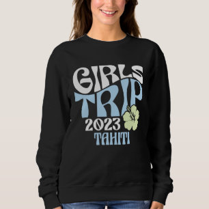 Girls Trip 2023 Tahiti Beach Destination Retro Gro Sweatshirt