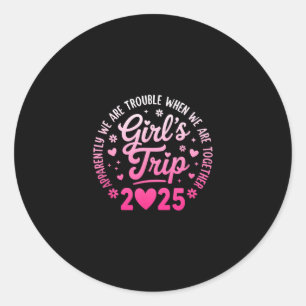 Girls Trip 2025 Apparently Are Rrouble When We Are Classic Round Sticker