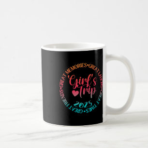 Girls Trip 2025 Great Friends Laughs Memories Time Coffee Mug