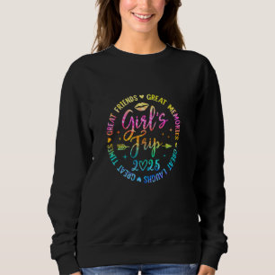 Girls Trip 2025 Great Friends Laughs Memories Time Sweatshirt