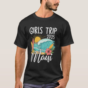 Girls Trip 2025 Maui Surfing and Beach Vacation T-Shirt