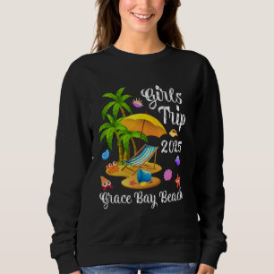 Girls Trip 2025 Summer Turks & Caicos Grace Bay Be Sweatshirt