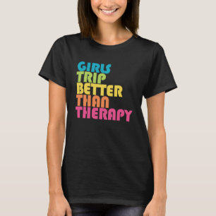 Girls Trip Better Than Therapy Vacation Group Matc T-Shirt