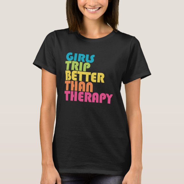 Girls Trip Better Than Therapy Vacation Group Matc T-Shirt (Front)