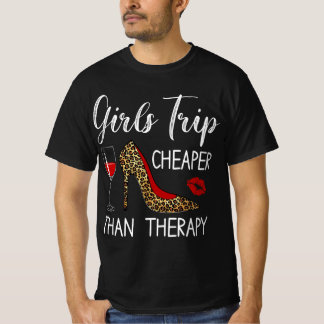 Girls Trip Cheaper Than A Therapy 2021 Fun Wine Pa T-Shirt