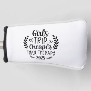 Girls Trip Cheaper Than Therapy 2025 Golf Head Cover