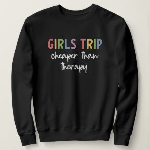Girls Trip Cheaper Than Therapy   Girls weekend Sweatshirt