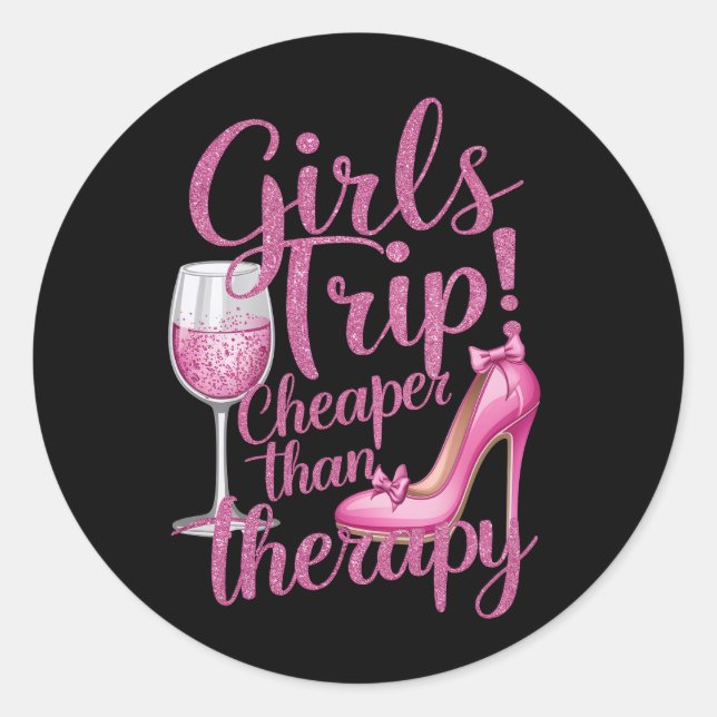Girls Trip Cheaper Than Therapy Weekend Wine Party Classic Round Sticker (Front)