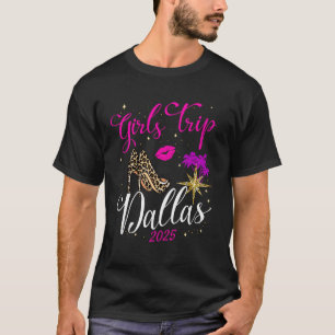 Girls Trip Dallas 2025 Shirts Womens Weekend Birth