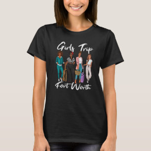 Girls Trip Fort Worth For Melanin Afro Black Vacat T-Shirt