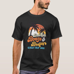 Girls Trip Girls Weekend 2022 Friend Beaches Booze T-Shirt